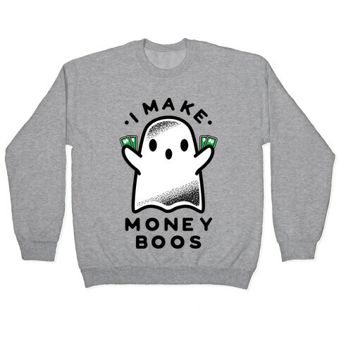 I Make Money Boos  Pullover