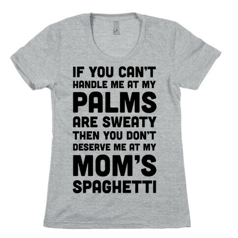 If You Can't Handle Me At My Palms Are Sweaty Womens T-Shirt