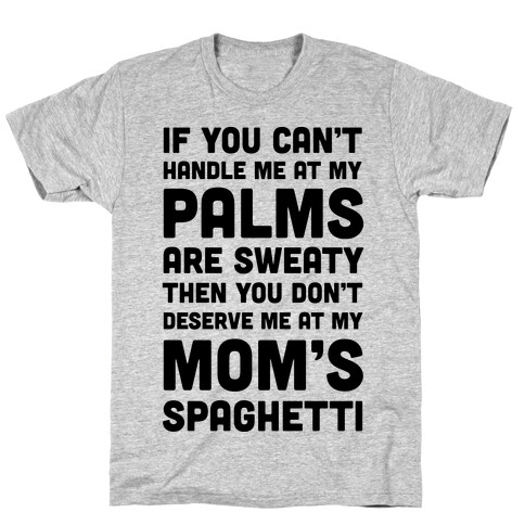 If You Can't Handle Me At My Palms Are Sweaty T-Shirt