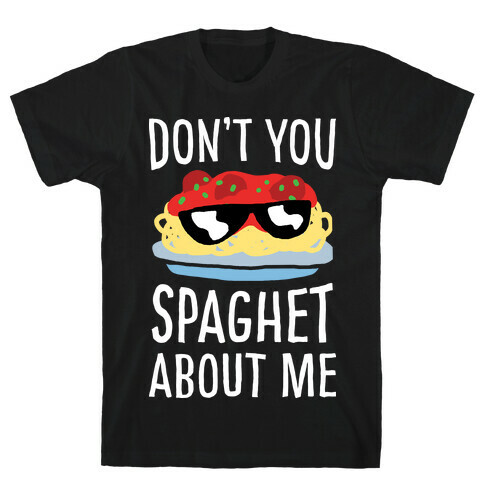 Don't You Spaghet About Me T-Shirt