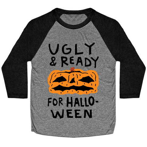 Ugly And Ready For Halloween Pumpkin Baseball Tee