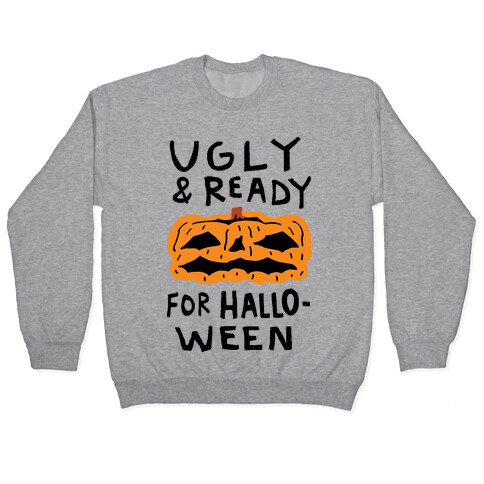 Ugly And Ready For Halloween Pumpkin Pullover