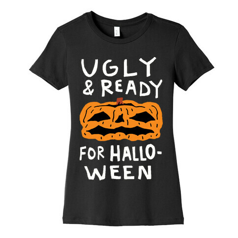 Ugly And Ready For Halloween Pumpkin Womens T-Shirt