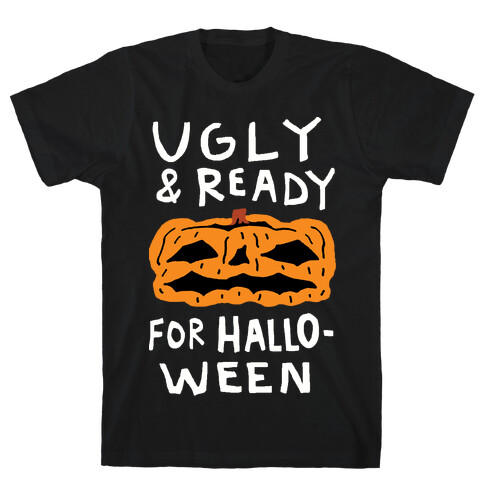 Ugly And Ready For Halloween Pumpkin T-Shirt