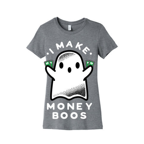 I Make Money Boos  Womens T-Shirt