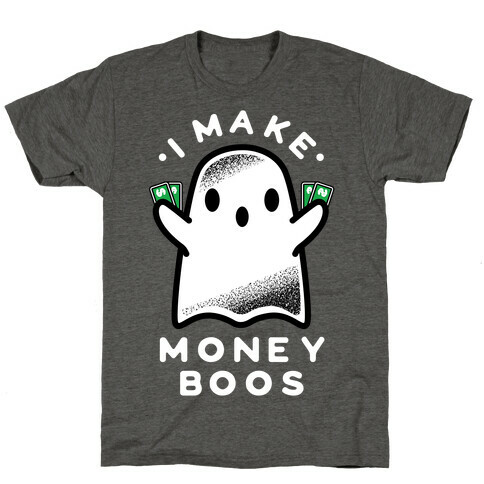 I Make Money Boos  T-Shirt