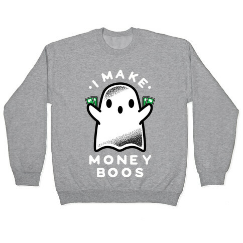 I Make Money Boos  Pullover