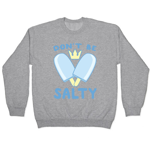 Don't Be Salty - Kingdom Hearts Pullover