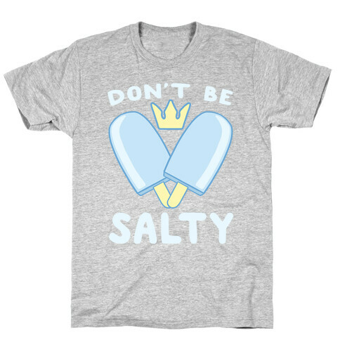 Don't Be Salty - Kingdom Hearts T-Shirt