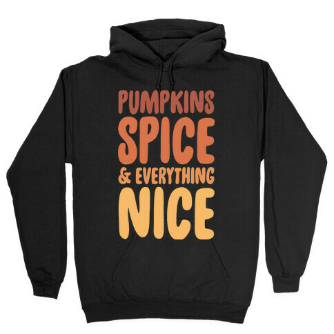 Pumpkins, Spice and Everything Nice Hooded Sweatshirt