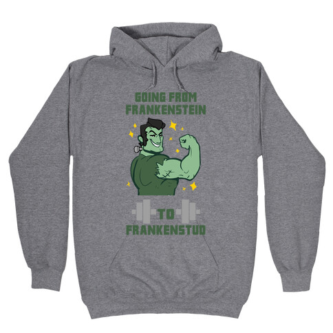 Going from Frankenstein to Frankenstud! Hooded Sweatshirt