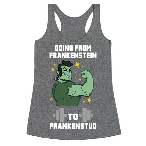 Going from Frankenstein to Frankenstud! Racerback Tank Top
