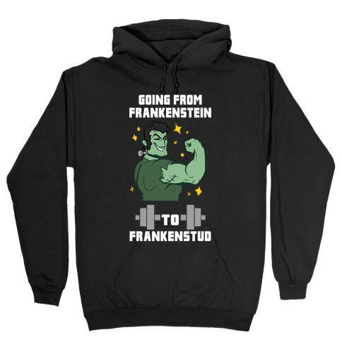 Going from Frankenstein to Frankenstud! Hooded Sweatshirt