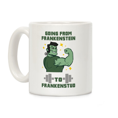 Going from Frankenstein to Frankenstud! Coffee Mug