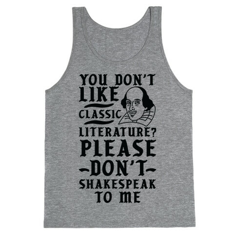 You Don't Like Classic Literature? Please Don't Shakespeak To Me Tank Top