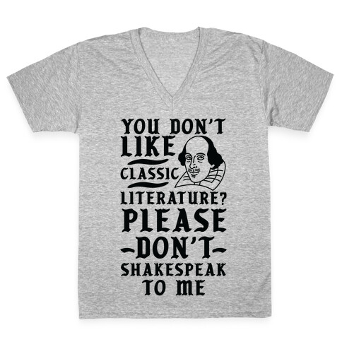 You Don't Like Classic Literature? Please Don't Shakespeak To Me V-Neck Tee Shirt