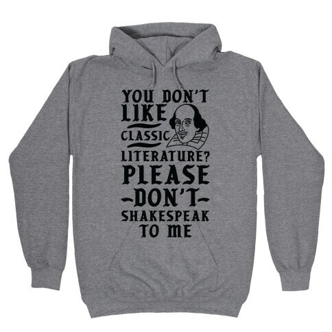 You Don't Like Classic Literature? Please Don't Shakespeak To Me Hooded Sweatshirt