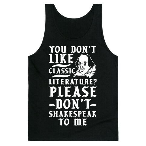 You Don't Like Classic Literature? Please Don't Shakespeak To Me Tank Top