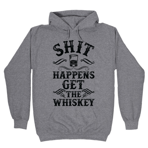 Shit Happens Get the Whiskey Hooded Sweatshirt