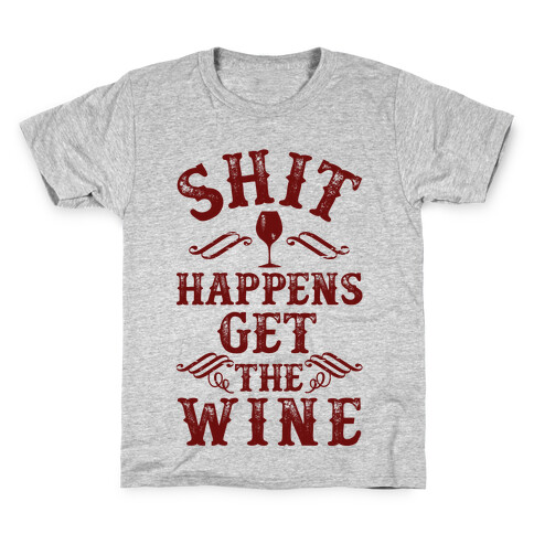 Shit Happens Get the Wine Kids T-Shirt