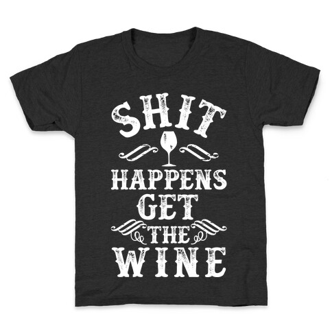 Shit Happens Get the Wine Kids T-Shirt