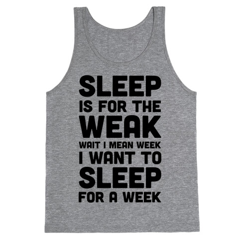 Sleep Is For The Weak Wait I Mean Week Tank Top