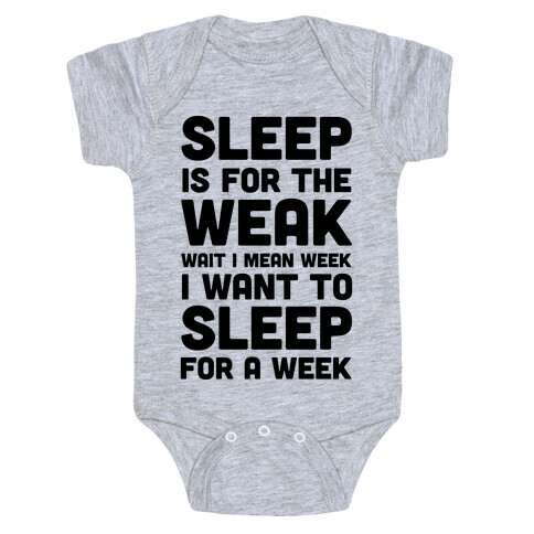 Sleep Is For The Weak Wait I Mean Week Baby One-Piece