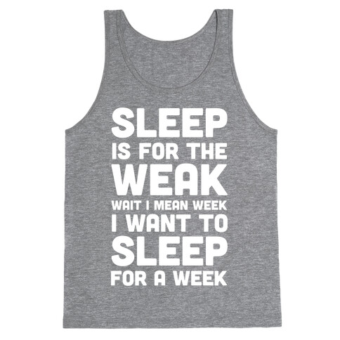 Sleep Is For The Weak Wait I Mean Week Tank Top