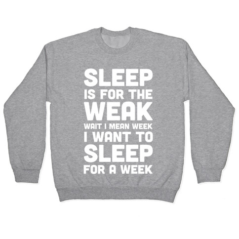 Sleep Is For The Weak Wait I Mean Week Pullover