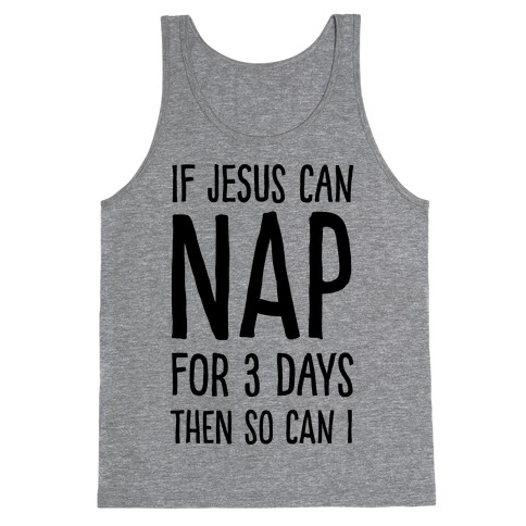 If Jesus Can Nap For 3 Days Then So Can I Tank Top