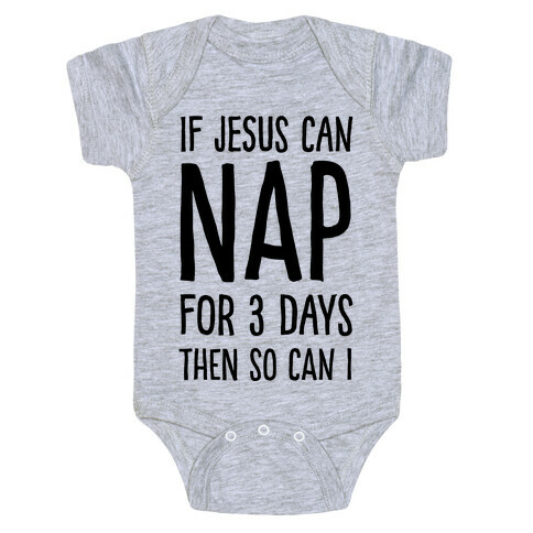 If Jesus Can Nap For 3 Days Then So Can I Baby One-Piece