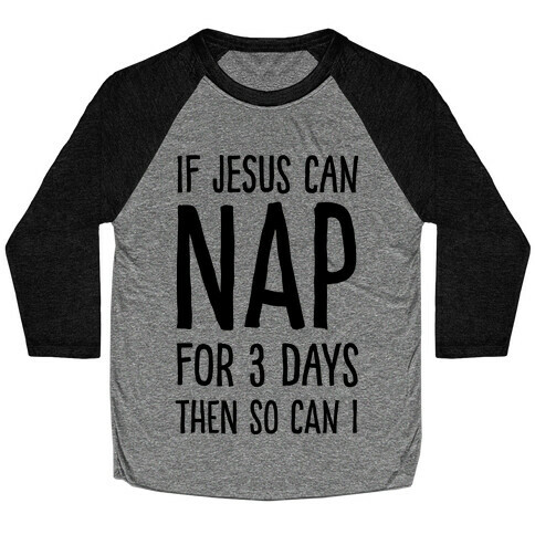 If Jesus Can Nap For 3 Days Then So Can I Baseball Tee