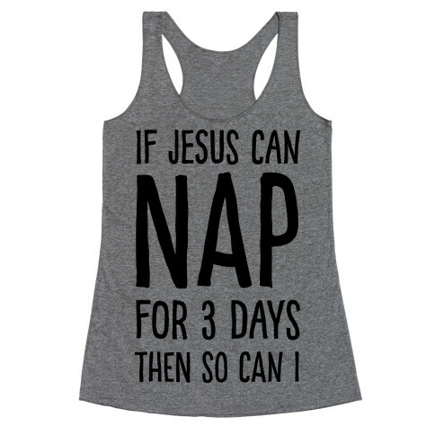 If Jesus Can Nap For 3 Days Then So Can I Racerback Tank Top