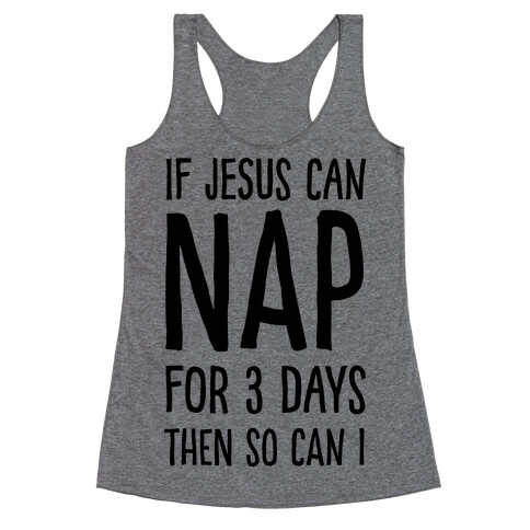 If Jesus Can Nap For 3 Days Then So Can I Racerback Tank Top