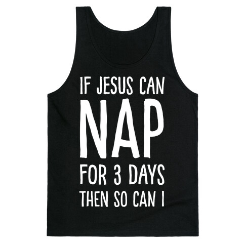 If Jesus Can Nap For 3 Days Then So Can I Tank Top
