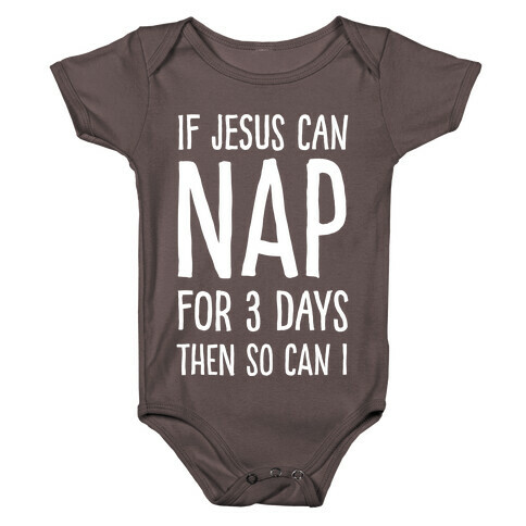 If Jesus Can Nap For 3 Days Then So Can I Baby One-Piece