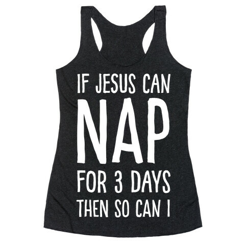 If Jesus Can Nap For 3 Days Then So Can I Racerback Tank Top
