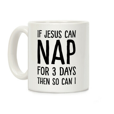 If Jesus Can Nap For 3 Days Then So Can I Coffee Mug