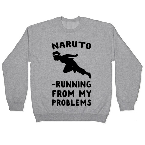 Naruto-Running From My Problems Pullover