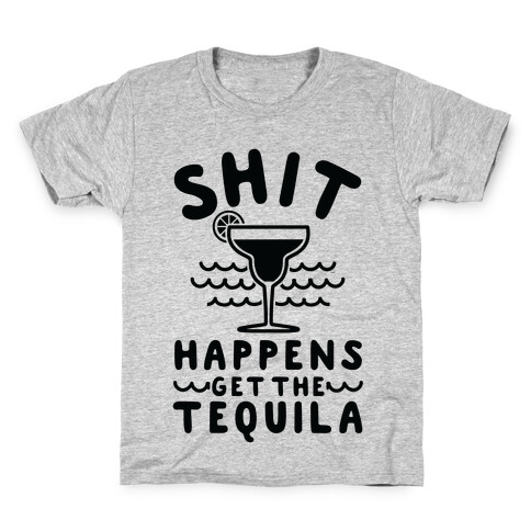 Shit Happens Get the Tequila Kids T-Shirt