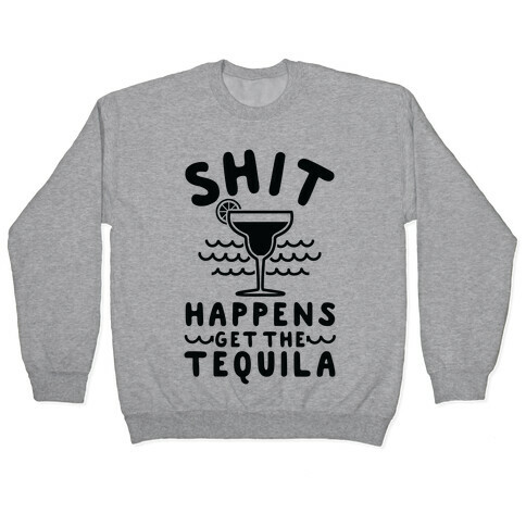 Shit Happens Get the Tequila Pullover