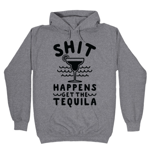 Shit Happens Get the Tequila Hooded Sweatshirt