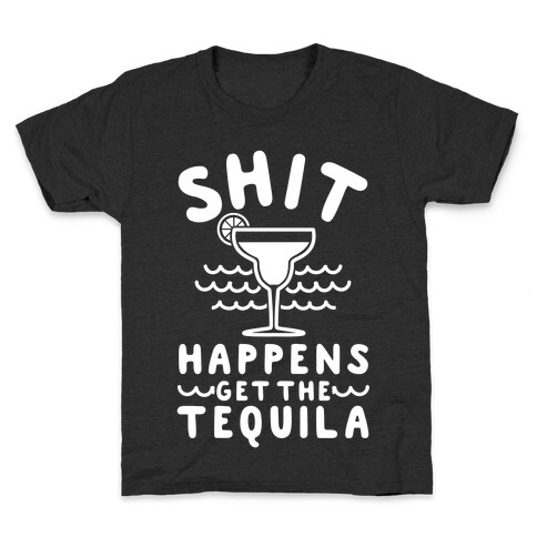 Shit Happens Get the Tequila Kids T-Shirt