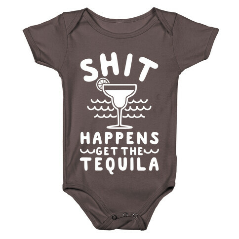 Shit Happens Get the Tequila Baby One-Piece