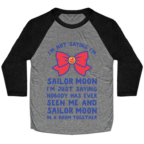 I'm Not Saying I'm Sailor Moon Baseball Tee