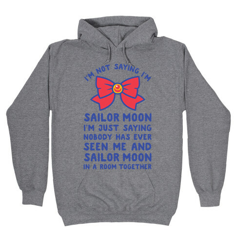 I'm Not Saying I'm Sailor Moon Hooded Sweatshirt