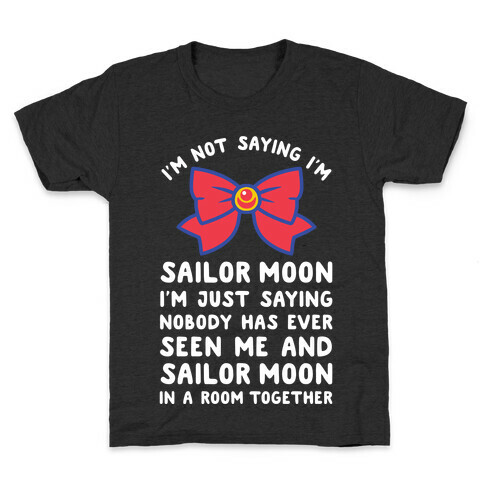 I'm Not Saying I'm Sailor Moon Kids T-Shirt