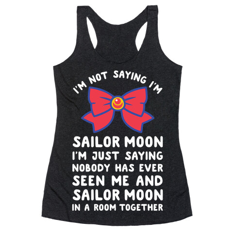 I'm Not Saying I'm Sailor Moon Racerback Tank Top