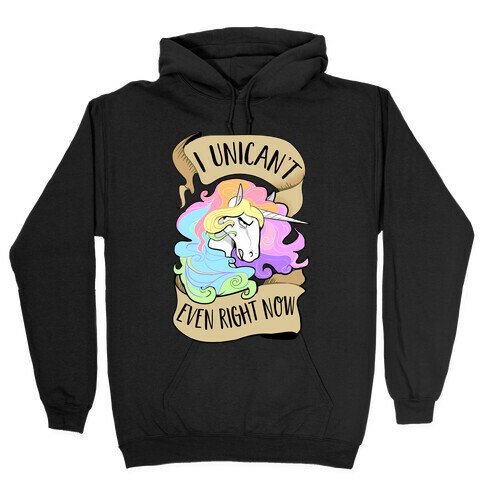 I Unican't Even Right Now Hooded Sweatshirt