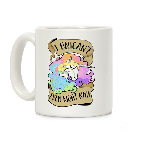 I Unican't Even Right Now Coffee Mug